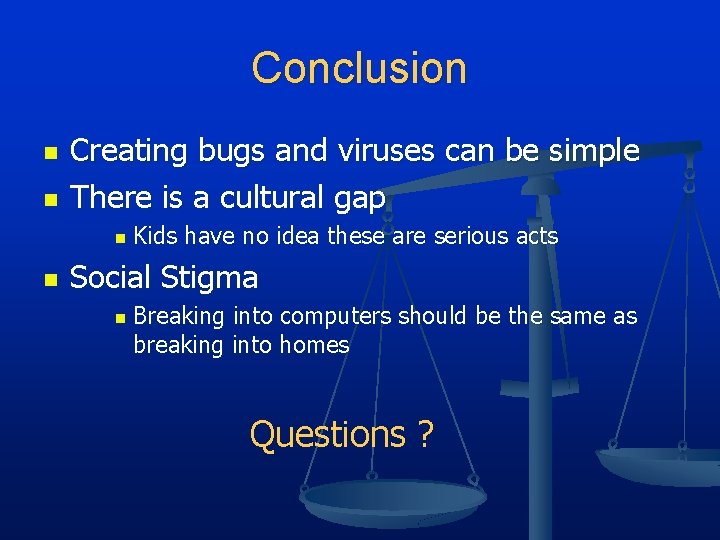 Conclusion n n Creating bugs and viruses can be simple There is a cultural