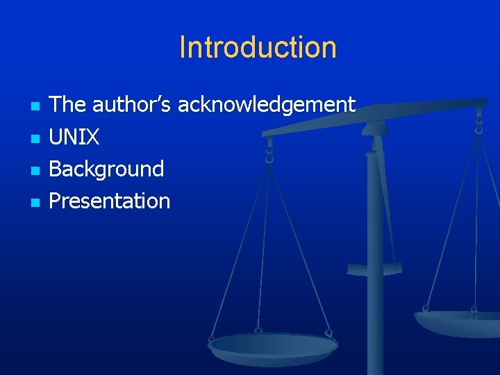 Introduction n n The author’s acknowledgement UNIX Background Presentation 