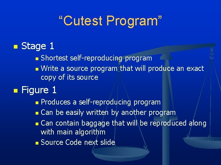 “Cutest Program” n Stage 1 Shortest self-reproducing program n Write a source program that