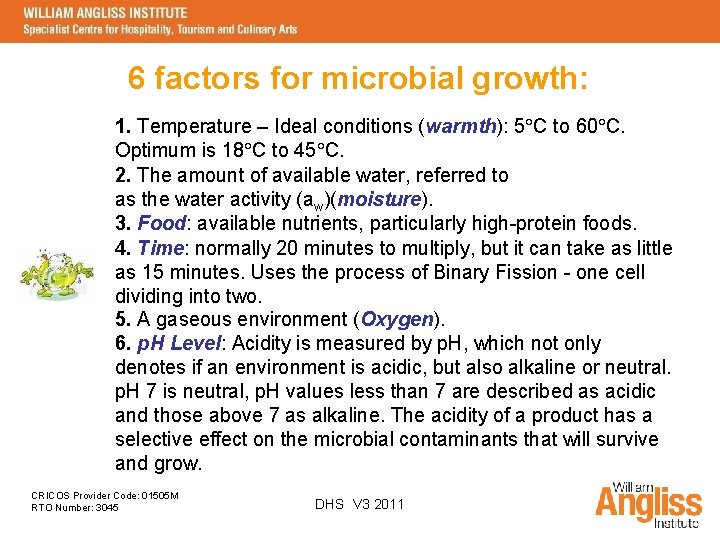 6 factors for microbial growth: 1. Temperature – Ideal conditions (warmth): 5 C to