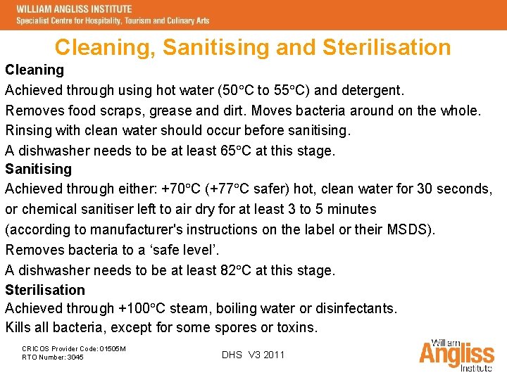 Cleaning, Sanitising and Sterilisation Cleaning Achieved through using hot water (50 C to 55