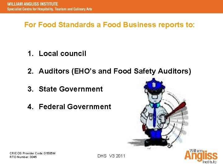 For Food Standards a Food Business reports to: 1. Local council 2. Auditors (EHO’s