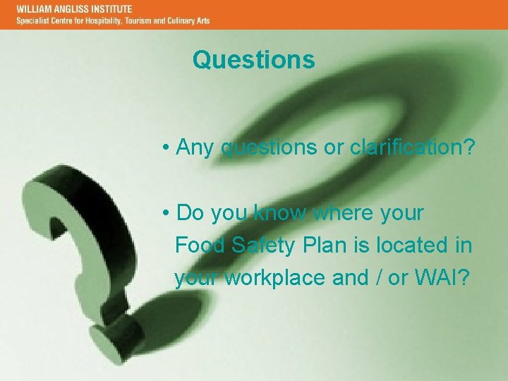 Questions • Any questions or clarification? • Do you know where your Food Safety