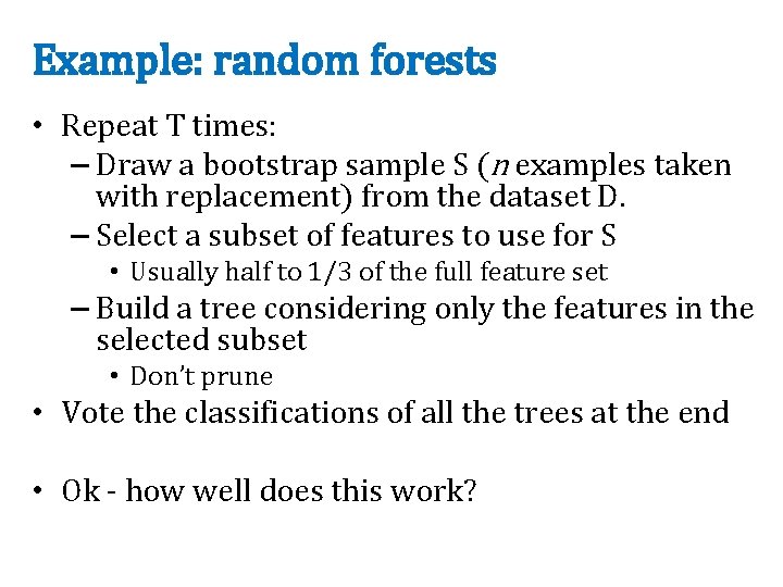 Example: random forests • Repeat T times: – Draw a bootstrap sample S (n