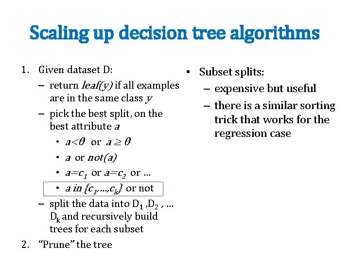 Scaling up decision tree algorithms 1. Given dataset D: • Subset splits: – return