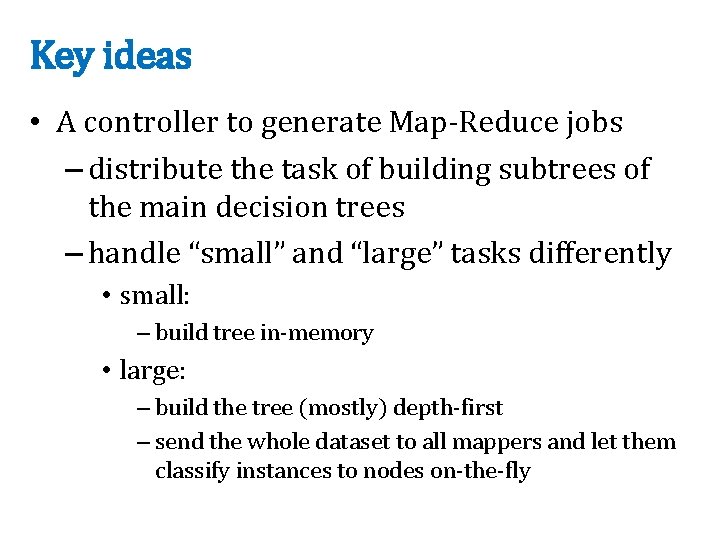 Key ideas • A controller to generate Map-Reduce jobs – distribute the task of