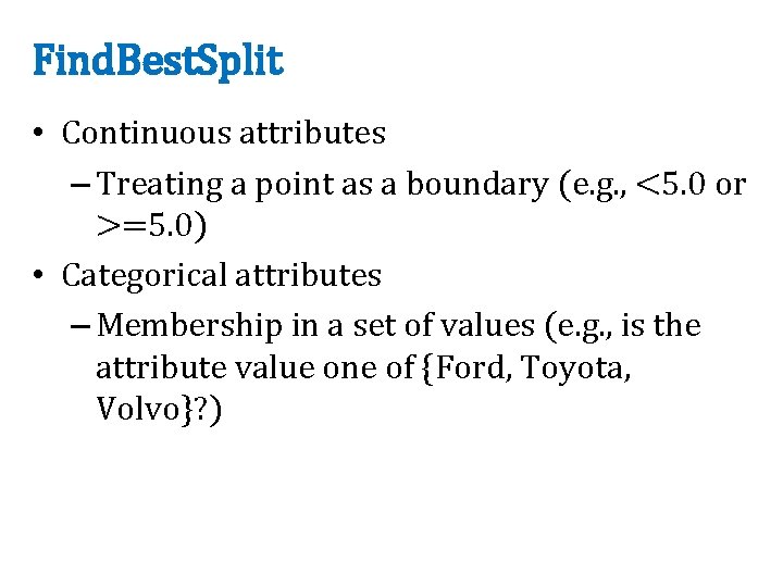 Find. Best. Split • Continuous attributes – Treating a point as a boundary (e.