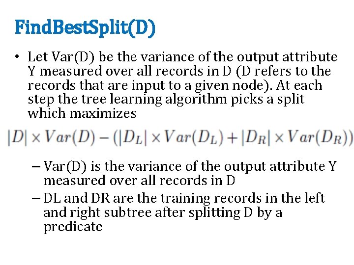 Find. Best. Split(D) • Let Var(D) be the variance of the output attribute Y