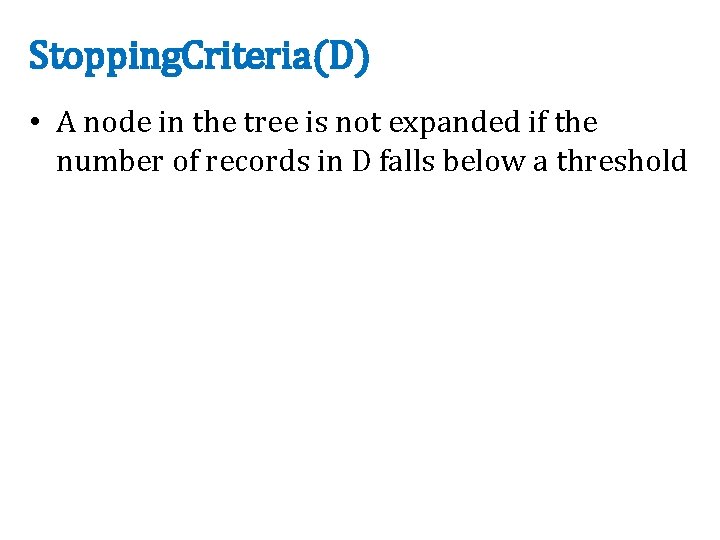 Stopping. Criteria(D) • A node in the tree is not expanded if the number