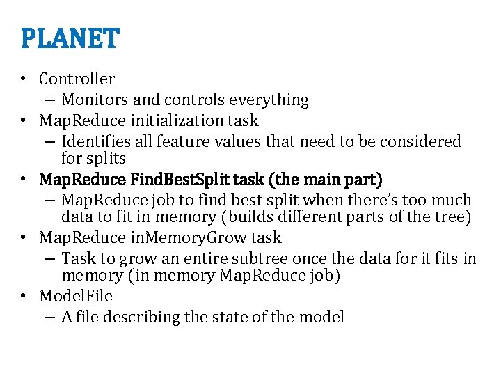 PLANET • Controller – Monitors and controls everything • Map. Reduce initialization task –