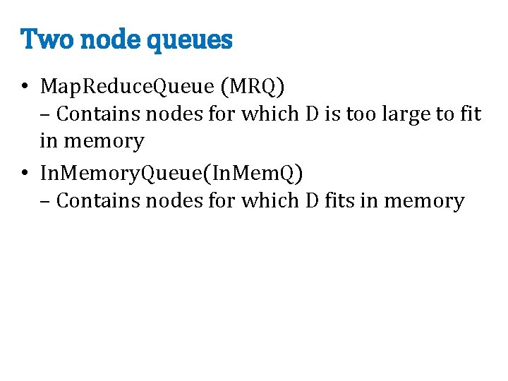 Two node queues • Map. Reduce. Queue (MRQ) – Contains nodes for which D