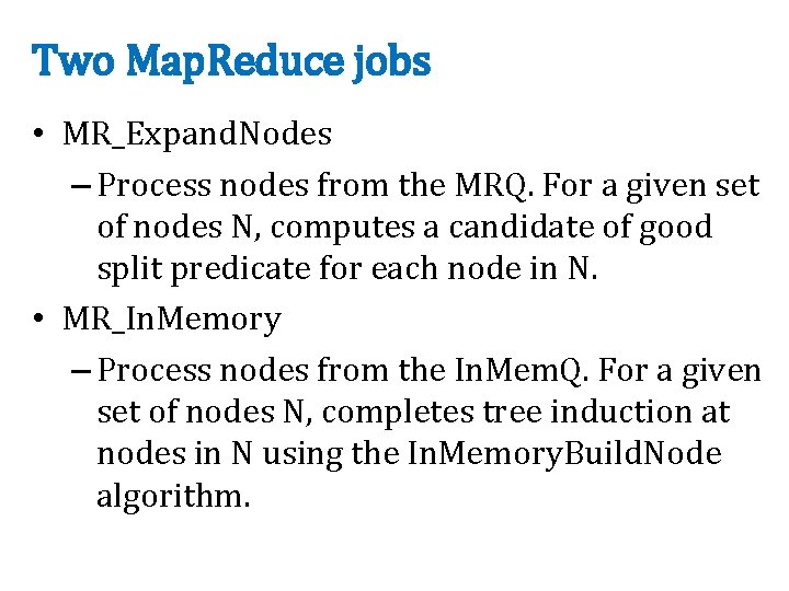 Two Map. Reduce jobs • MR_Expand. Nodes – Process nodes from the MRQ. For