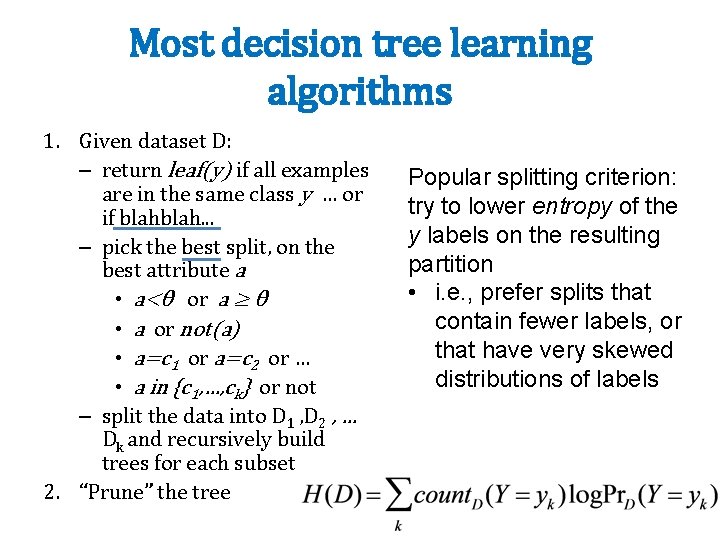 Most decision tree learning algorithms 1. Given dataset D: – return leaf(y) if all