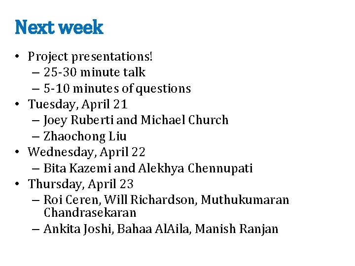 Next week • Project presentations! – 25 -30 minute talk – 5 -10 minutes