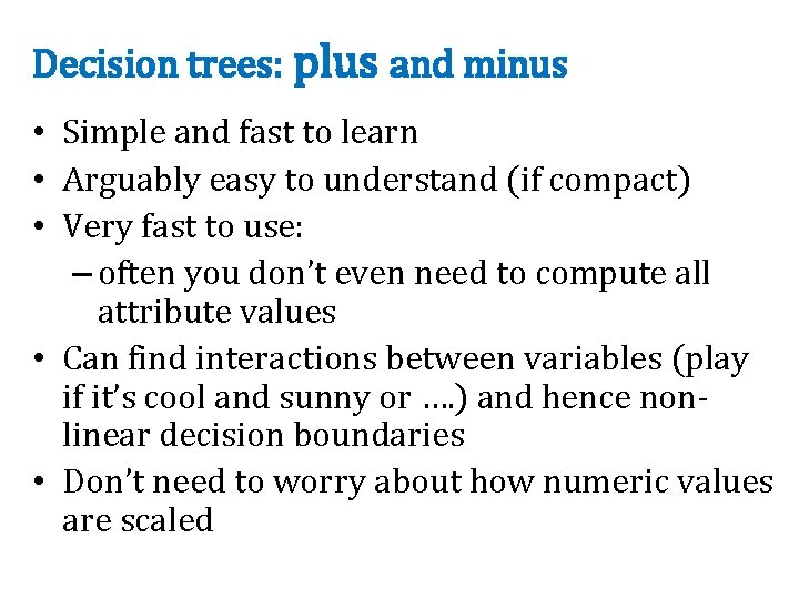 Decision trees: plus and minus • Simple and fast to learn • Arguably easy