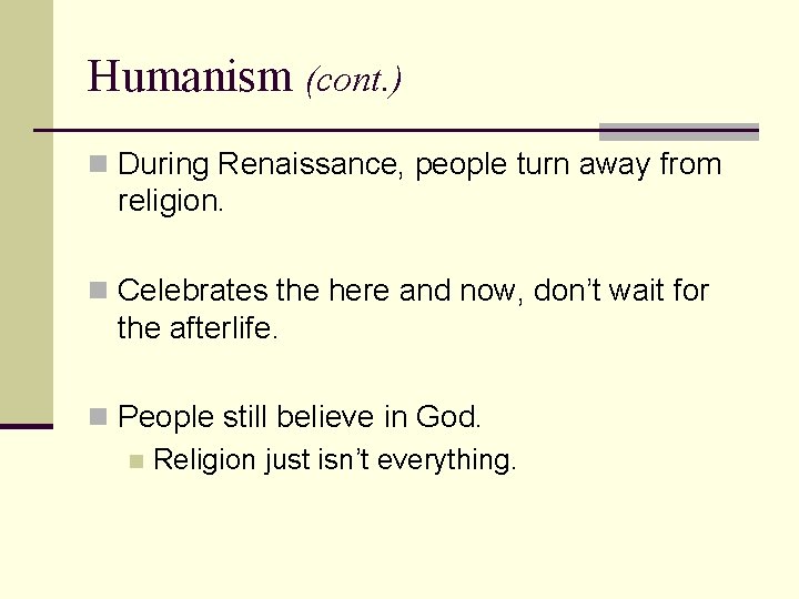 Humanism (cont. ) n During Renaissance, people turn away from religion. n Celebrates the