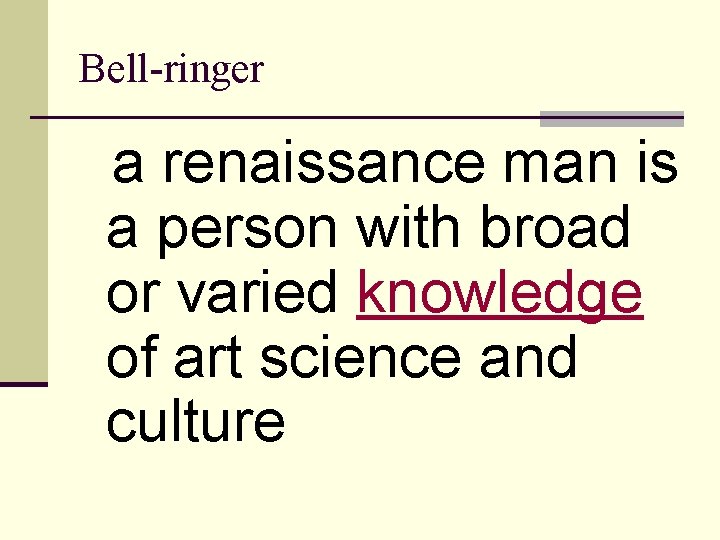 Bell-ringer a renaissance man is a person with broad or varied knowledge of art