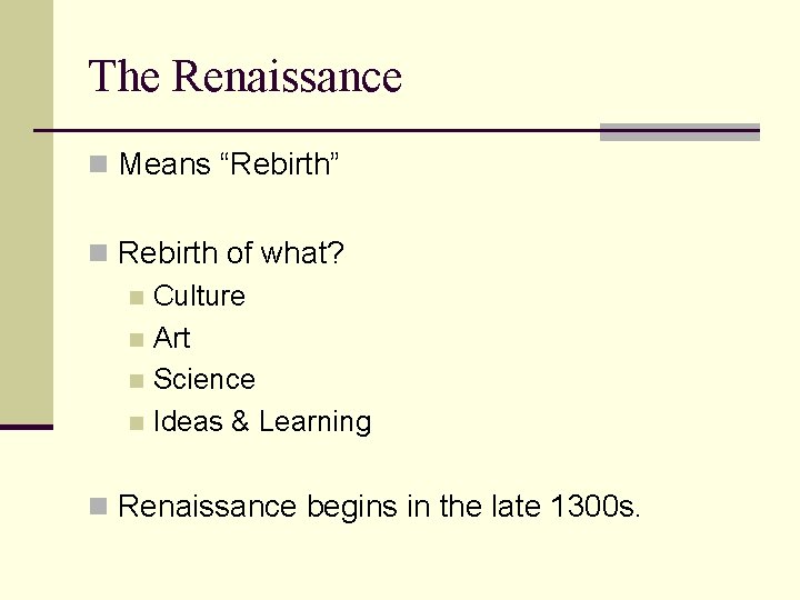 The Renaissance n Means “Rebirth” n Rebirth of what? n Culture n Art n