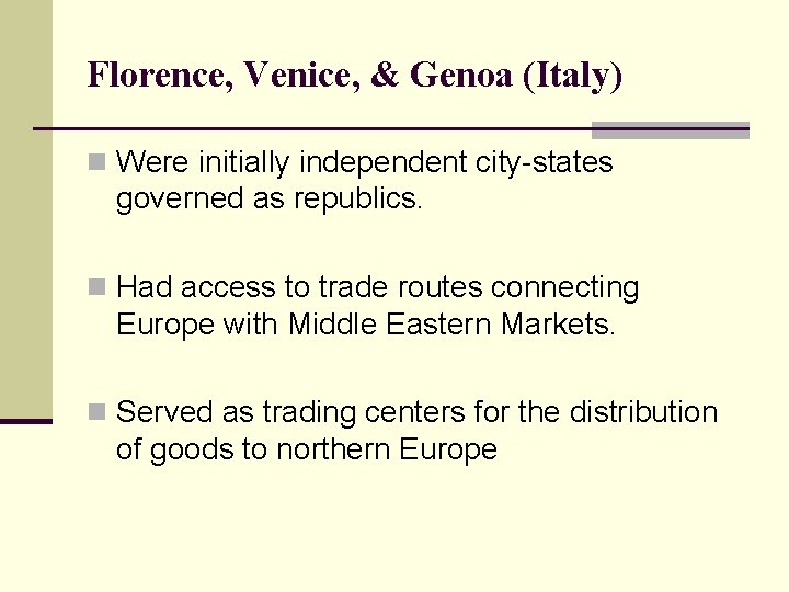 Florence, Venice, & Genoa (Italy) n Were initially independent city-states governed as republics. n