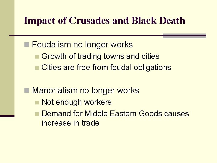 Impact of Crusades and Black Death n Feudalism no longer works n Growth of