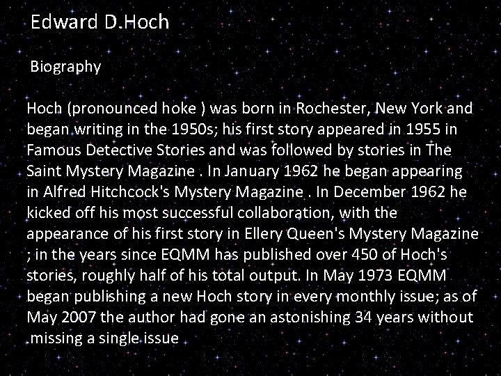 Edward D. Hoch Biography Hoch (pronounced hoke ) was born in Rochester, New York