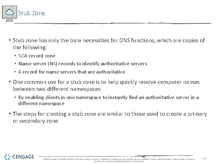 Stub Zone • Stub zone has only the bare necessities for DNS functions, which