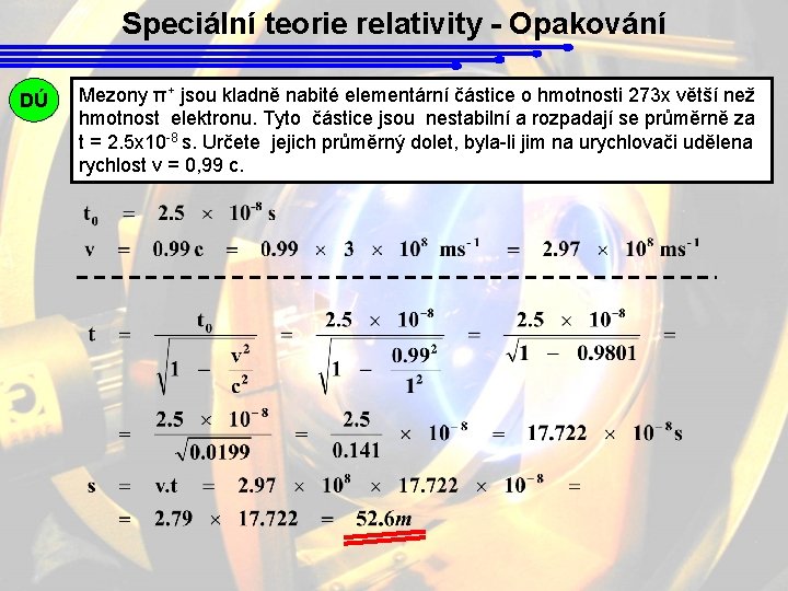 Speciální teorie relativity - Opakování DÚ Mezony π+ jsou kladně nabité elementární částice o