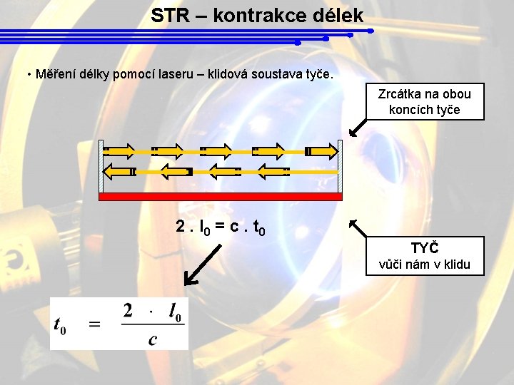 STR – kontrakce délek • Měření délky pomocí laseru – klidová soustava tyče. Zrcátka