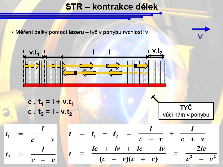 STR – kontrakce délek • Měření délky pomocí laseru – tyč v pohybu rychlostí