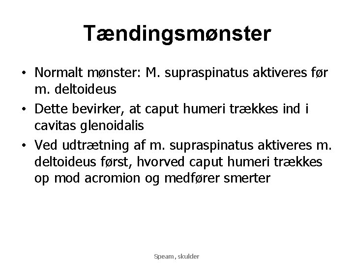 Tændingsmønster • Normalt mønster: M. supraspinatus aktiveres før m. deltoideus • Dette bevirker, at