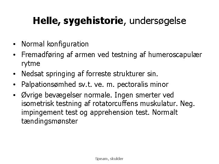 Helle, sygehistorie, undersøgelse • Normal konfiguration • Fremadføring af armen ved testning af humeroscapulær