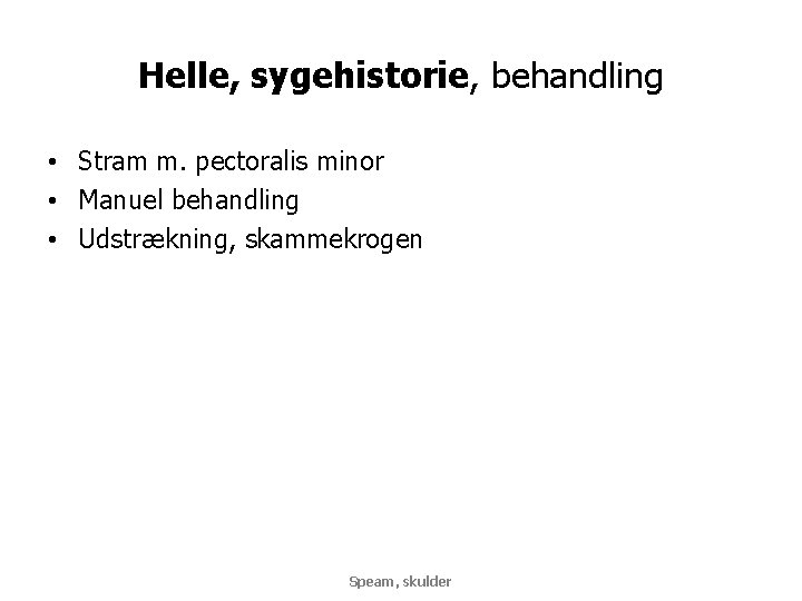 Helle, sygehistorie, behandling • Stram m. pectoralis minor • Manuel behandling • Udstrækning, skammekrogen