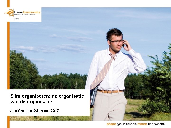 Slim organiseren: de organisatie van de organisatie Jac Christis, 24 maart 2017 