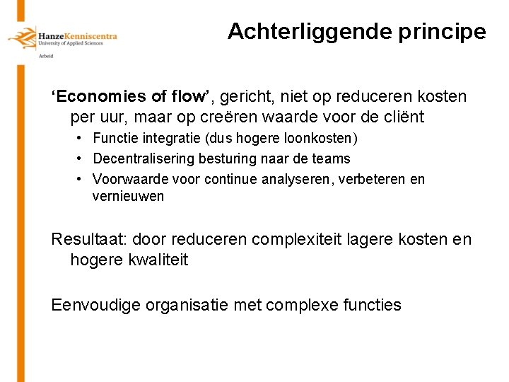 Achterliggende principe ‘Economies of flow’, gericht, niet op reduceren kosten per uur, maar op