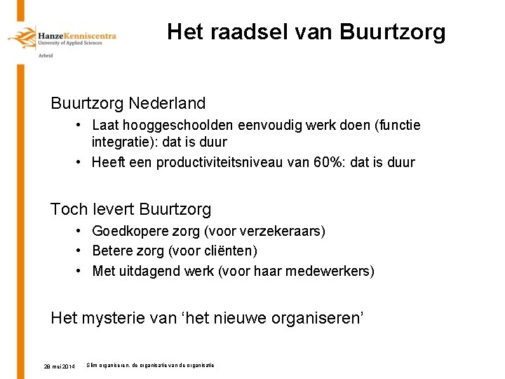 Het raadsel van Buurtzorg Nederland • Laat hooggeschoolden eenvoudig werk doen (functie integratie): dat
