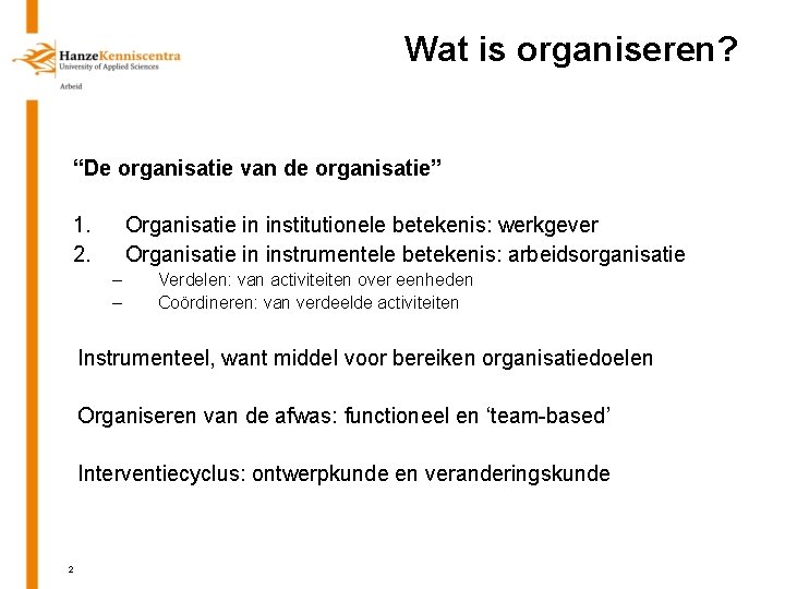 Wat is organiseren? “De organisatie van de organisatie” 1. 2. Organisatie in institutionele betekenis: