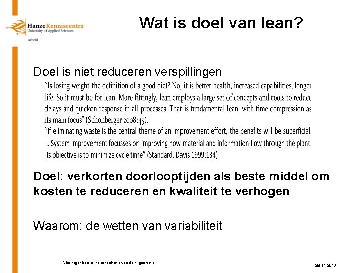 Wat is doel van lean? Doel is niet reduceren verspillingen Doel: verkorten doorlooptijden als