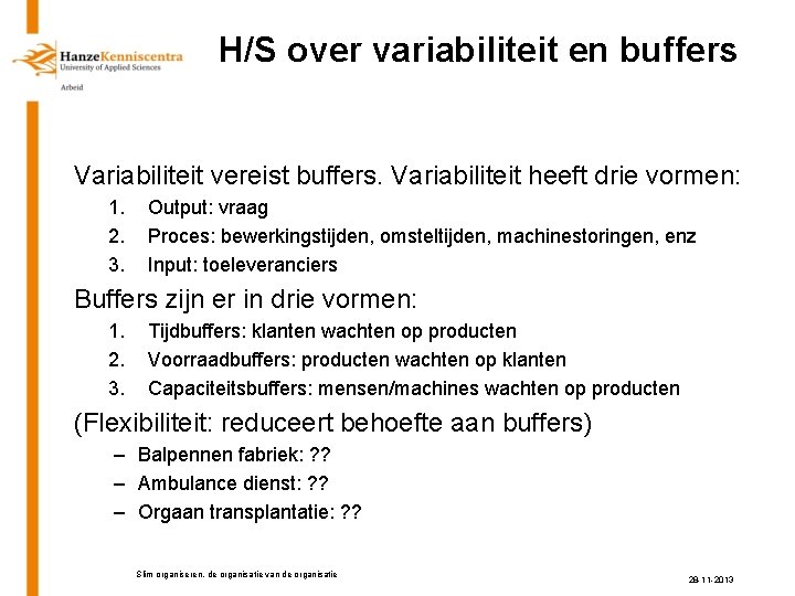 H/S over variabiliteit en buffers Variabiliteit vereist buffers. Variabiliteit heeft drie vormen: 1. 2.