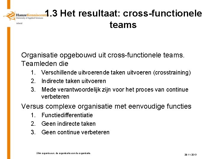 1. 3 Het resultaat: cross-functionele teams Organisatie opgebouwd uit cross-functionele teams. Teamleden die 1.