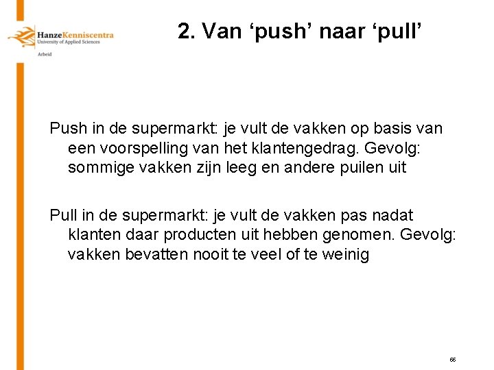 2. Van ‘push’ naar ‘pull’ Push in de supermarkt: je vult de vakken op