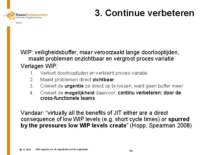 3. Continue verbeteren WIP: veiligheidsbuffer, maar veroorzaakt lange doorlooptijden, maakt problemen onzichtbaar en vergroot