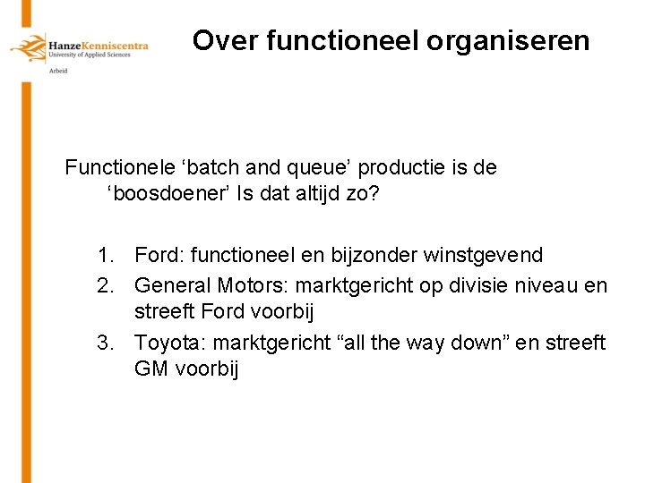 Over functioneel organiseren Functionele ‘batch and queue’ productie is de ‘boosdoener’ Is dat altijd