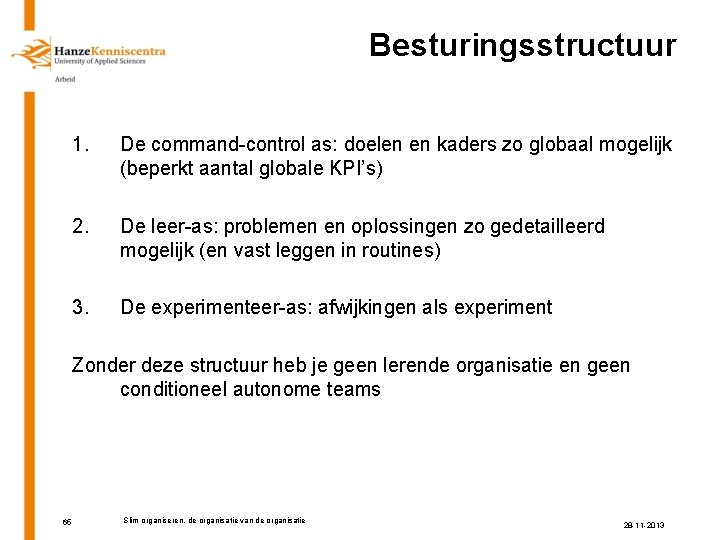 Besturingsstructuur 1. De command-control as: doelen en kaders zo globaal mogelijk (beperkt aantal globale