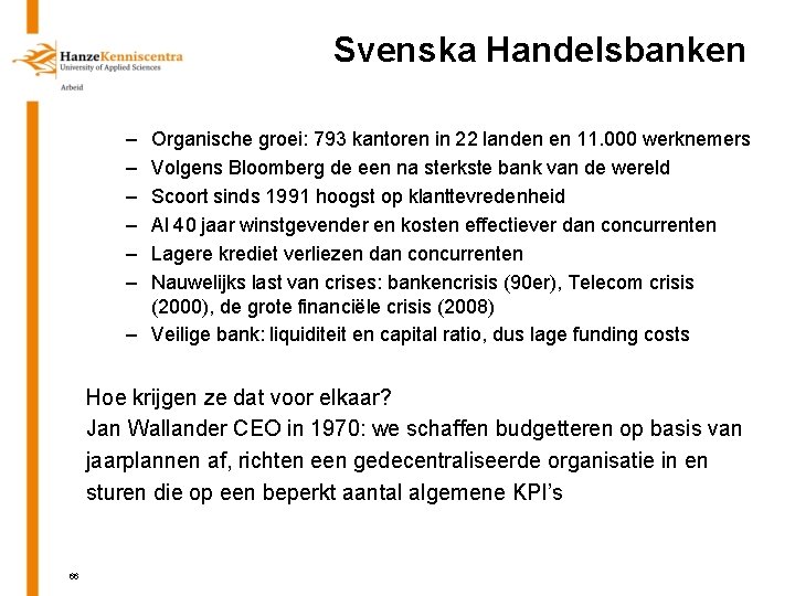 Svenska Handelsbanken – – – Organische groei: 793 kantoren in 22 landen en 11.