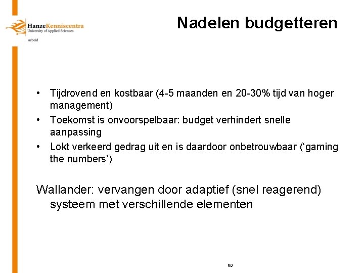 Nadelen budgetteren • Tijdrovend en kostbaar (4 -5 maanden en 20 -30% tijd van