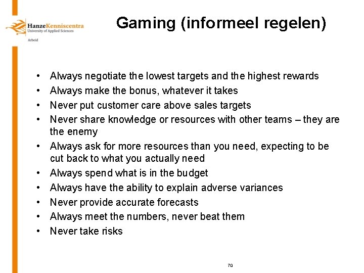 Gaming (informeel regelen) • • • Always negotiate the lowest targets and the highest