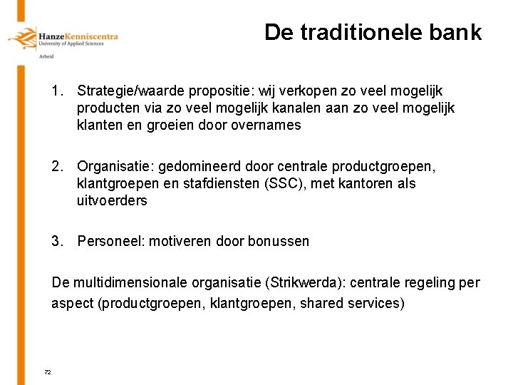 De traditionele bank 1. Strategie/waarde propositie: wij verkopen zo veel mogelijk producten via zo