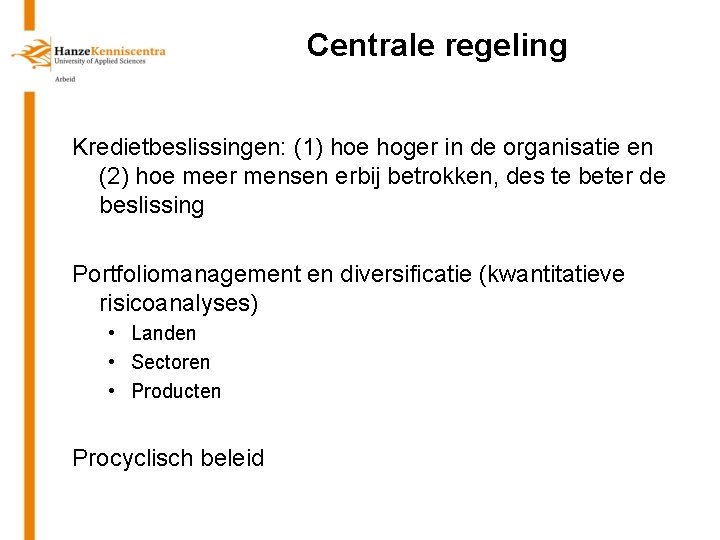 Centrale regeling Kredietbeslissingen: (1) hoe hoger in de organisatie en (2) hoe meer mensen