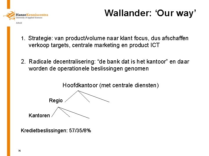 Wallander: ‘Our way’ 1. Strategie: van product/volume naar klant focus, dus afschaffen verkoop targets,