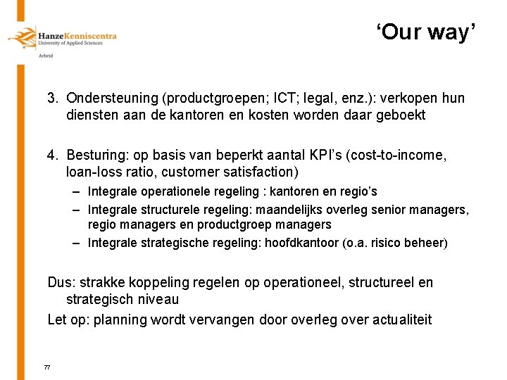 ‘Our way’ 3. Ondersteuning (productgroepen; ICT; legal, enz. ): verkopen hun diensten aan de